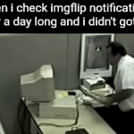 if this meme dosen't get any upvotes i will delete my imgflip account | when i check imgflip notifications after a day long and i didn't got any | image tagged in memes | made w/ Imgflip video-to-gif maker