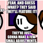 Alarming news | YEAH, AND GUESS WHAT? THEY SAID THEY'LL FEATURE IT! DID YOU SEND MY COMIC IDEA TO THE NEWSLETTER? THEY'RE JUST GONNA MAKE A FEW SMALL ADJUSTMENTS. | image tagged in alarming news,logray | made w/ Imgflip meme maker