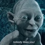 nobody likes you GIF Template