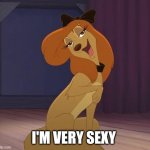 I'm Sexy | I'M VERY SEXY | image tagged in dixie | made w/ Imgflip meme maker