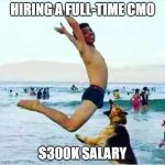 Man jumping into dog bite | HIRING A FULL-TIME CMO; $300K SALARY | image tagged in man jumping into dog bite | made w/ Imgflip meme maker