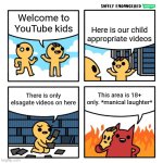 safely endangered welcome to heaven | Here is our child appropriate videos; Welcome to YouTube kids; This area is 18+ only. *manical laughter*; There is only elsagate videos on here | image tagged in safely endangered welcome to heaven | made w/ Imgflip meme maker