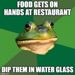 Foul Bachelor Frog Meme | FOOD GETS ON HANDS AT RESTAURANT; DIP THEM IN WATER GLASS | image tagged in memes,foul bachelor frog,restaurant | made w/ Imgflip meme maker