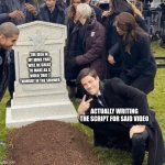 me when | THE IDEA IN MY MIND THAT WILL BE GREAT TO MAKE AS A VIDEO THAT I THOUGHT IN THE SHOWER; ACTUALLY WRITING THE SCRIPT FOR SAID VIDEO | image tagged in grant gustin over grave | made w/ Imgflip meme maker