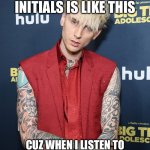 MGK SUCKS | YOU KNOW WHY MGK’S INITIALS IS LIKE THIS; CUZ WHEN I LISTEN TO HIS SONGS I MIGHT GO KILLSELF | image tagged in machine gun kelly,mgk,sucks,bad music | made w/ Imgflip meme maker