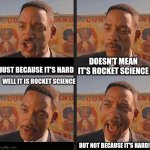 But Not because I'm Black | DOESN'T MEAN IT'S ROCKET SCIENCE; JUST BECAUSE IT'S HARD; WELL IT IS ROCKET SCIENCE; BUT NOT BECAUSE IT'S HARD! | image tagged in but not because i'm black | made w/ Imgflip meme maker