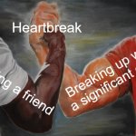 Epic Handshake | Heartbreak; Breaking up with a significant other; Losing a friend | image tagged in memes,epic handshake,friendship,relationships,heartbreak | made w/ Imgflip meme maker