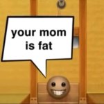 your mom is fat