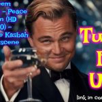 We're All Going To Be Okay | Leem Lubany - Peace Train (HD 720) - Rock the Kasbah final scene; Turn
It
Up; link in comments | image tagged in memes,leonardo dicaprio cheers,love wins,peace,hope,stay positive | made w/ Imgflip meme maker