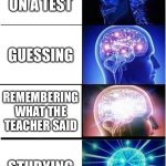 Um | CHEATING ON A TEST; GUESSING; REMEMBERING WHAT THE TEACHER SAID; STUDYING | image tagged in memes,expanding brain | made w/ Imgflip meme maker