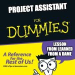 For dummies book | PROJECT ASSISTANT; LESSON FROM LEARNED FROM A DAME | image tagged in for dummies book | made w/ Imgflip meme maker