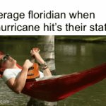 just chillin | average floridian when a hurricane hit’s their state: | image tagged in gifs,memes,funny memes,funny,fun,oh wow are you actually reading these tags | made w/ Imgflip video-to-gif maker