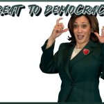 KAMALA - THREAT TO DEMOCRACY