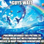 Symphony Meme | GUYS WAIT; POKEMON UPLOADED THIS PICTURE TO SOCIAL MEDIA BUT WITH POKEMON LIKE I MISSED SO MANY POKEMON GENERATIONS HELP | image tagged in symphony meme | made w/ Imgflip meme maker