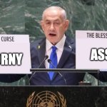 Bibi Netanyahu is horny | ASS; HORNY | image tagged in bibi netanyahu curse and blessing | made w/ Imgflip meme maker