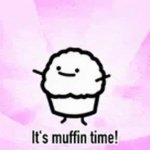 its muffin time GIF Template