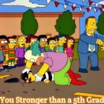 Are You Stronger than a 5th Grader? | Are You Stronger than a 5th Grader? | image tagged in krusty kills the hamburger thief,slavic | made w/ Imgflip meme maker