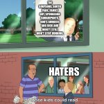 If those kids could read they'd be very upset | THE SIMPSONS, SOUTH PARK, FAMILY GUY, SPONGEBOB SQUAREPANTS, BOB'S BURGERS AND RICK AND MORTY STILL WON'T STOP RUNNING. HATERS | image tagged in if those kids could read they'd be very upset | made w/ Imgflip meme maker