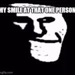 "that" one person who u rly r evil to him | MY SMILE AT THAT ONE PERSON: | image tagged in gifs,if ykyk,lmao,xd | made w/ Imgflip video-to-gif maker