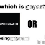 I swear those things are underrated as HELL… | underrated; OR; Being a handy helper…; underrated | image tagged in which is gayer | made w/ Imgflip meme maker