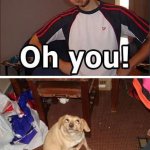 Oh you!
