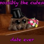 And a happy early Spooktober to you | possibly the cutest; date ever | image tagged in lucas the spider,cute,spider,date | made w/ Imgflip meme maker