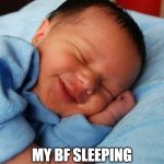 sleeping baby laughing | NOBODY; MY BF SLEEPING ON FACE TIME | image tagged in sleeping baby laughing | made w/ Imgflip meme maker