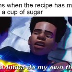 or just replace it with maple syrup | Moms when the recipe has more 
than a cup of sugar; Nah. Imma do my own thing. | image tagged in miles morales nah | made w/ Imgflip meme maker