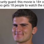 outsmart move | security guard: this movie is 18+ only
me who gets 18 people to watch the movie: | image tagged in shaheen afridi smile,nice,outstanding move | made w/ Imgflip meme maker