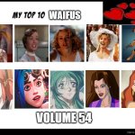 top 10 waifus volume 54 | image tagged in waifus volume 54,waifu,live action,comics/cartoons,top 10,anime | made w/ Imgflip meme maker