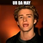 May:) | UR DA MAY | image tagged in its gonna be may | made w/ Imgflip meme maker