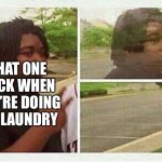 WHERE | THAT ONE SOCK WHEN YOU’RE DOING THE LAUNDRY | image tagged in black guy disappearing,memes,socks,laundry | made w/ Imgflip meme maker