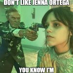 Jenna Ortega | WHEN SOMEONE SAYS THEY DON'T LIKE JENNA ORTEGA; YOU KNOW I'M SOMETHING OF A FAN MYSELF | image tagged in william dafoe gun,wednesday,wednesday addams,wednesday and enid,lesbian,actress | made w/ Imgflip meme maker