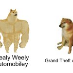 Buff Doge vs. Cheems Meme | Stealy Weely Automobiley; Grand Theft Auto | image tagged in memes,buff doge vs cheems | made w/ Imgflip meme maker