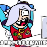 So many cool brawlers! | SO MANY COOL BRAWLERS! | image tagged in colette sitting on chair with computer table,brawl stars,memes,colette,computer,2020 | made w/ Imgflip meme maker