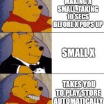 ads: | MAKING X SMALL, TAKING 10 SECS BEFORE X POPS UP; SMALL X; TAKES YOU TO PLAY STORE AUTOMATICALLY | image tagged in best better blurst | made w/ Imgflip meme maker