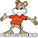 Kozmo Hates Your Meme