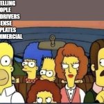 Homer car telling | ME TELLING PEOPLE THEIR DRIVERS LICENSE AND PLATES ARE COMMERCIAL | image tagged in homer smiles in the car,dmv | made w/ Imgflip meme maker