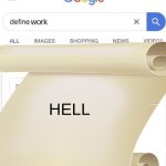 Google Definition | work; HELL | image tagged in google definition | made w/ Imgflip meme maker