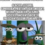 You would not believe your eyes. | GLACIER, LEISURE, SOVEREIGN, PROTEIN, EIGHT, WEIGHT, WEIRD, FINANCIER, SEISMIC, SPECIES, ANCIENT, SOCIETY, PRESCIENT, SEIZURE, SHEIK, ETC.:; PERSON: "I BEFORE E EXCEPT AFTER C!" | image tagged in allow us to introduce ourselves,english is weird,bad language,incorrect,spelling error,big tugg | made w/ Imgflip meme maker