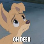 Oh Deer | OH DEER | image tagged in lady and the tramp 2,meme | made w/ Imgflip meme maker