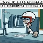 Seriously, he needs to stop it | MACK_THE_KNIFE IF NOT ADDING A TAG THAT IS THE SAME TITLE AS THE MEME WAS A TEST: | image tagged in gifs,one does not simply,oh wow are you actually reading these tags,stop reading the tags | made w/ Imgflip video-to-gif maker