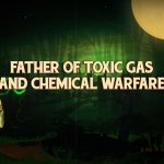 Father of toxic gas and chemical warfare