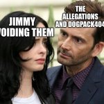 Guy staring intensely at scared girl | THE ALLEGATIONS AND DOGPACK404; JIMMY AVOIDING THEM | image tagged in guy staring intensely at scared girl | made w/ Imgflip meme maker