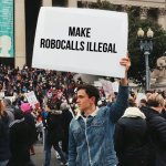 Man holding sign | Make robocalls illegal | image tagged in man holding sign | made w/ Imgflip meme maker