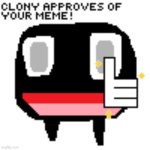 Clony Approves of Your Meme!, | image tagged in clony approves of your meme | made w/ Imgflip meme maker