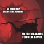 weak vs strong | ME CORRECTLY PREDICT THE PLAYOFFS; MY FRIEND ASKING FOR META ADVICE | image tagged in weak vs strong | made w/ Imgflip meme maker