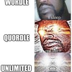 I sleep meme with ascended template | WORDLE; QUORDLE; UNLIMITED | image tagged in i sleep meme with ascended template | made w/ Imgflip meme maker