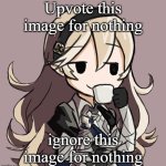 *Sips tea* | Upvote this image for nothing; ignore this image for nothing | image tagged in corrin sipping tea | made w/ Imgflip meme maker