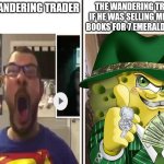 Average Fan vs Average Enjoyer | THE WANDERING TRADER; THE WANDERING TRADER IF HE WAS SELLING MENDING BOOKS FOR 7 EMERALDS A POP | image tagged in average fan vs average enjoyer | made w/ Imgflip meme maker